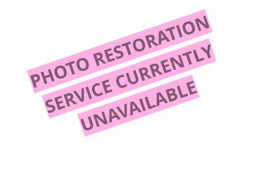 PHOTO RESTORATION SERVICE CURRENTLY UNAVAILABLE